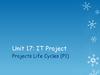 IT Project. Projects Life Cycles. (Unit 17)