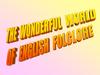 The wonderlul world of english folclore