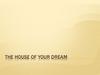 The house of your dream