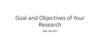 Goal and Objectives of Your Research