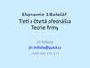 Ekonomie 1 Bakaláři Třetí a čtvrtá přednáška Teorie firmy