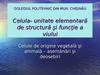 Celula- unitate elementară de structură şi funcţie a viului