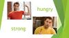 Hungry strong