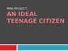 Mini-project: An ideal teenage citizen