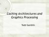 Caching Architectures and Graphics Processing