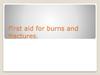 First aid for burns and fractures