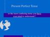 Present perfect tense or the most confusing tense you have ever tried to understand