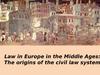 Law in Europe in the Middle Ages: The origins of the civil law system