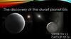 The discovery of the dwarf planet Eris
