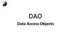 DAO. Data Access Objects