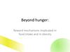 Beyond hunger. Reward mechanisms implicated in food intake and in obesity