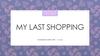 My Last shopping