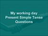 My working day Present Simple Tense Questions