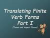Translating Finite Verb Forms Part I (Tense and Aspect Forms)