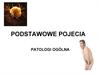 Podstawowe pojecia patologi ogólna