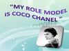 My role model is Coco Chanel
