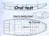 Oral test. How to build a boat