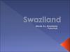 The Kingdom of Swaziland - a country in South Africa