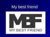 My best friend 