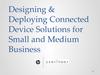 Designing & Deploying Connected Device Solutions for Small and Medium Business