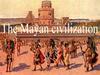 The Mayan civilization