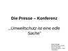 Die Presse - Konferenz,,Umweltschutz ist eine edle Sache”