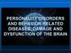 Personality disorders and behavior-related diseases, damage and dysfunction of the brain