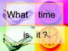 What time is it?