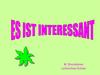 Es ist interessant