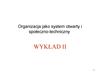 Organizacja jako system otwarty i społeczno-techniczny. (Wyklad 2)