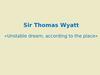 Sir Thomas Wyatt «Unstable dream, according to the place»
