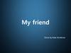 My friend