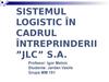 Sistemul logistic în cadrul întreprinderii ”JLC” S.A.
