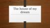 The house of my dream