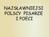 Najsławniejsi polscy pisarze i poeci