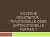 Moderne architektur: traditionelle oder untraditionelle formen?