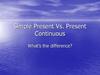 Simple Present Vs. Present Continuous. What’s the difference?