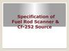 Specification of Fuel Rod Scanner & Cf-252 Source