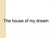 The house of my dream