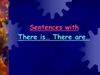 Sentences with There is… There are…