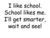 I like school