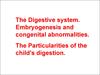 The Digestive system. Embryogenesis and congenital abnormalities. The Particularities of the child’s digestion