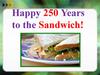 Happy 250 years to the sandwich