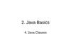 2. Java Basics. 4. Java Classes