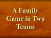 A Family Game in Two Teams