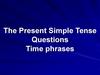 The Present Simple Tense Questions Time phrases