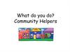 What do you do? Community Helpers