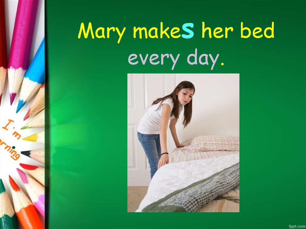 I the bed every day. Предложение Mary make. Эври Дэй 2019 пижамы женские. Made her.