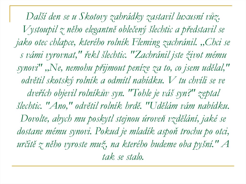 Další den se u Skotovy zahrádky zastavil luxusní vůz. Vystoupil z něho elegantně oblečený šlechtic a představil se jako otec