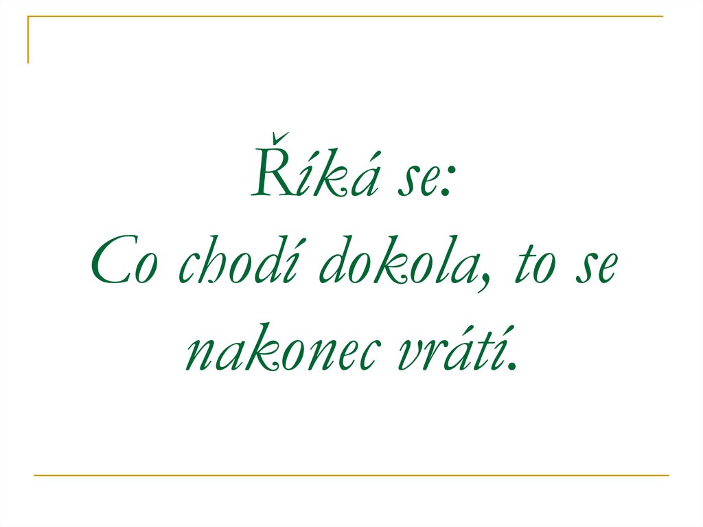 Říká se: Co chodí dokola, to se nakonec vrátí.